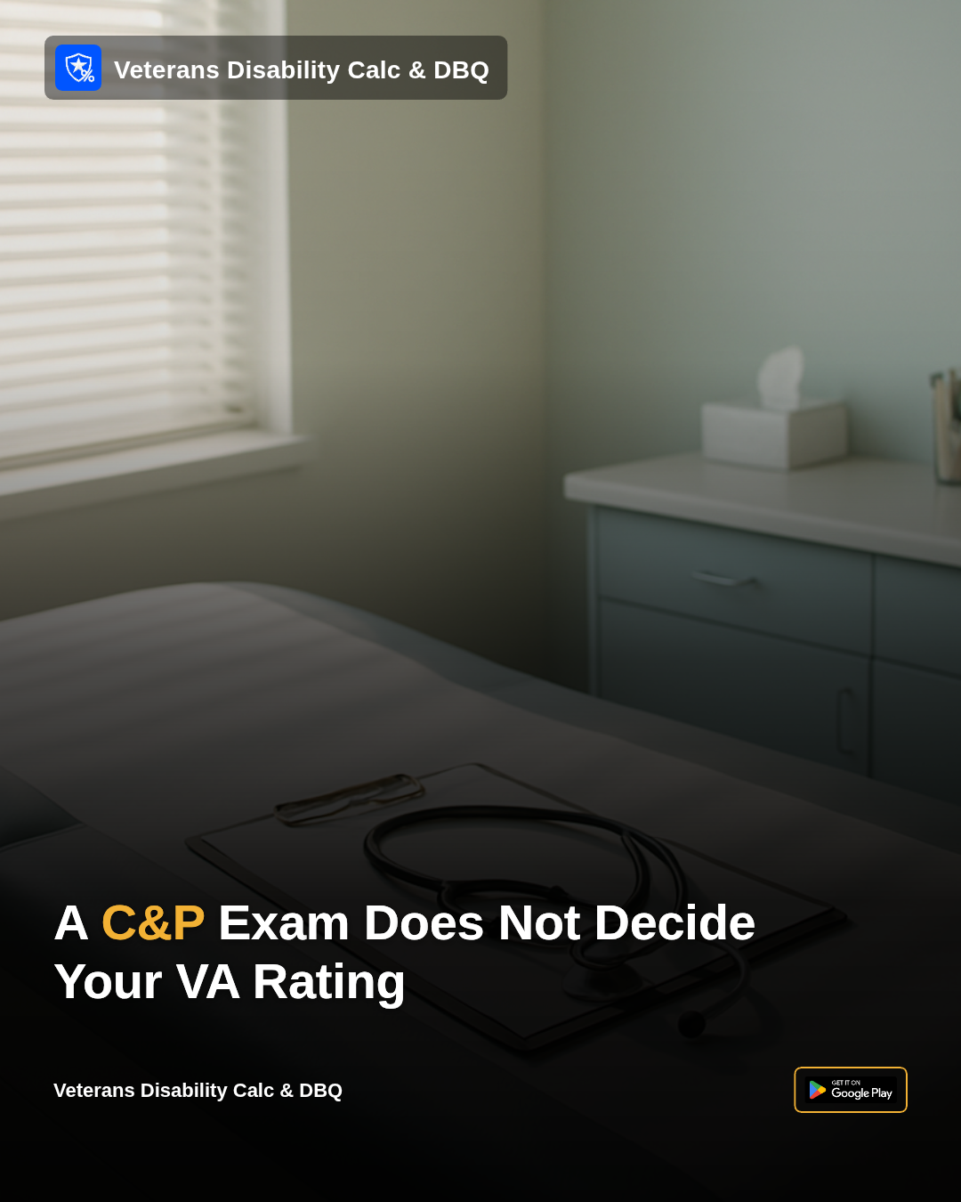 A C&P Exam Does Not Decide Your VA Rating