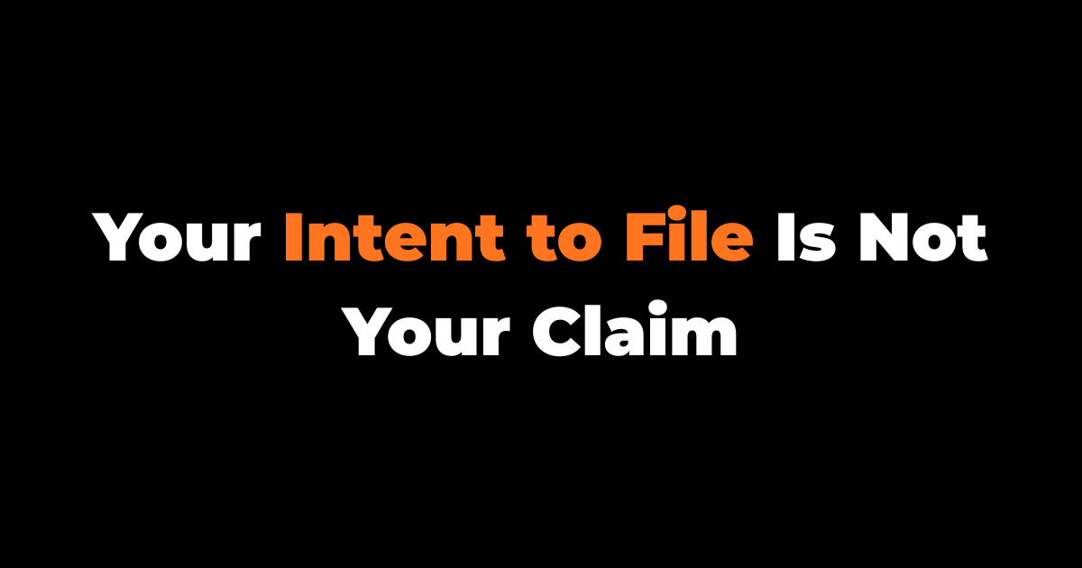 Your Intent to File Is Not Your Claim