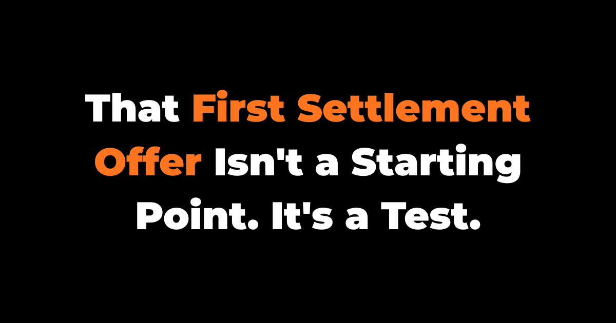That First Settlement Offer Isn't a Starting Point. It's a Test.