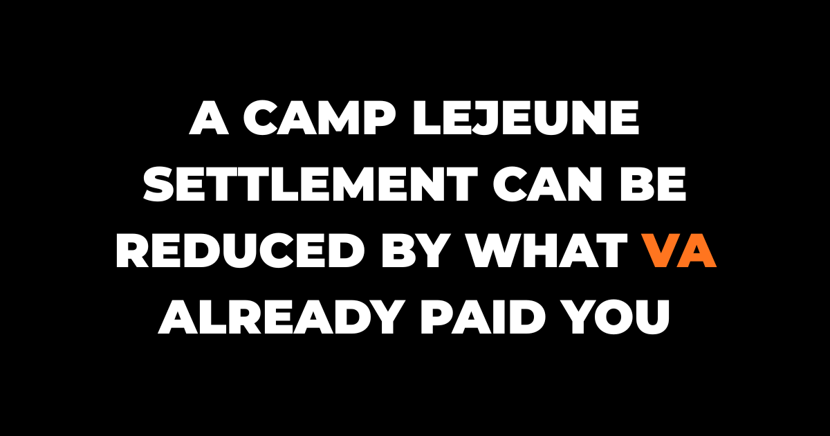 A Camp Lejeune Settlement Is Not Free Money On Top Of What The VA Already Paid You