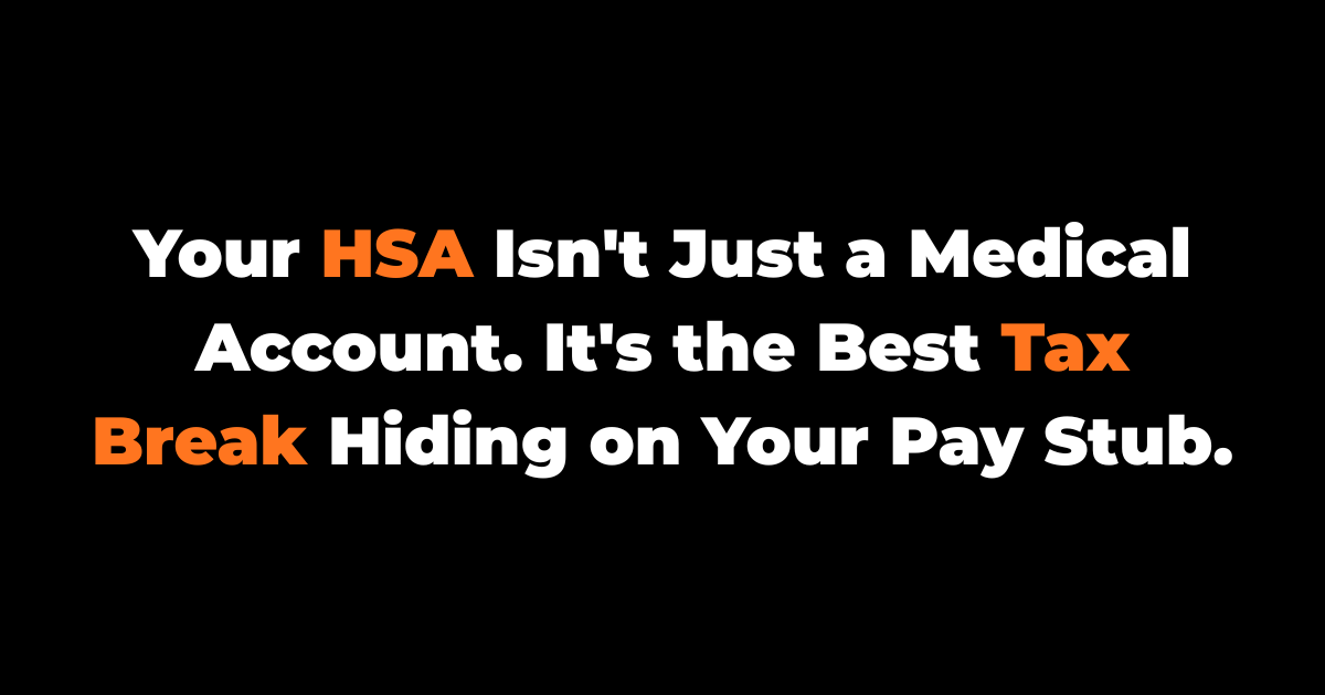 Your HSA Isn't Just a Medical Account. It's the Best Tax Break Hiding on Your Pay Stub.