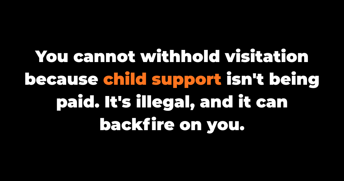 Withholding Visitation Because They're Behind on Child Support? That Can Land You in Contempt of Court