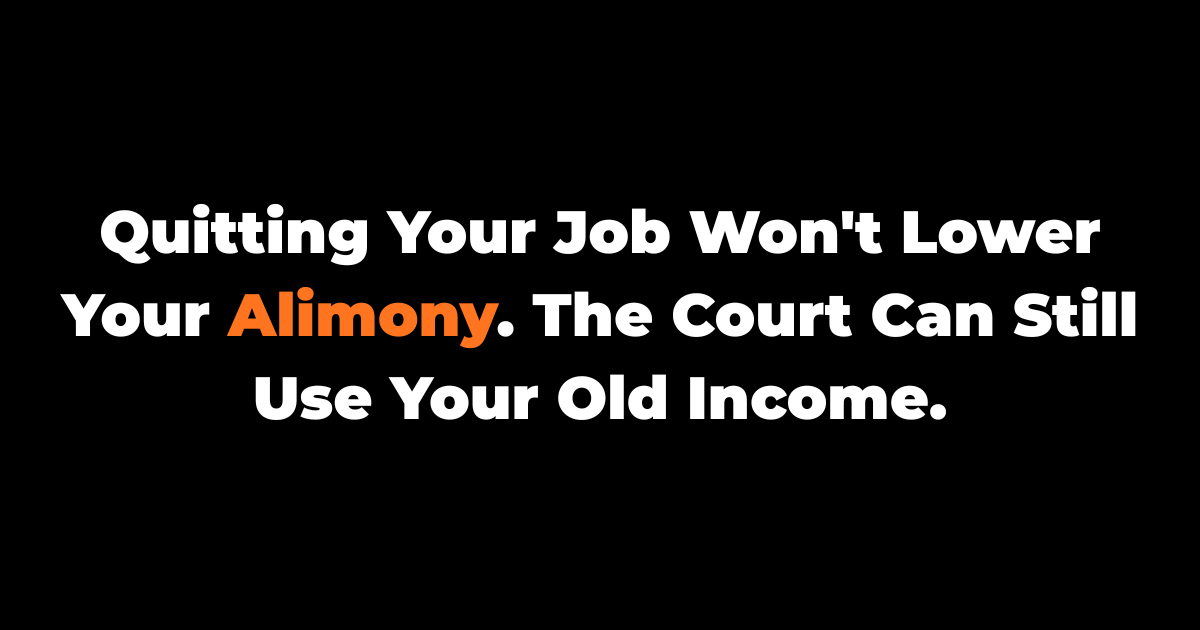 Quitting Your Job Doesn't Lower Your Alimony. Courts Just Use Your Old Paycheck Instead.