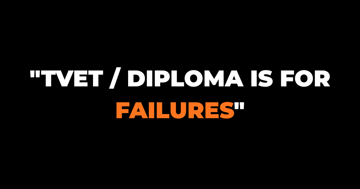 "TVET / DIPLOMA IS FOR FAILURES"
