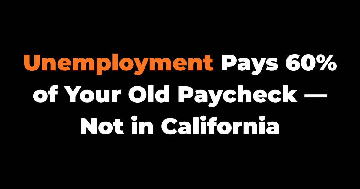 Unemployment Pays 60% of Your Old Paycheck