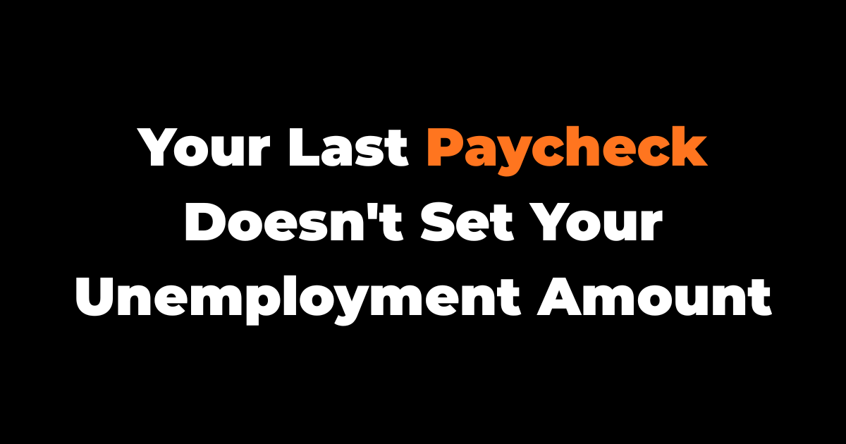 Your Last Paycheck Doesn't Set Your Unemployment Amount
