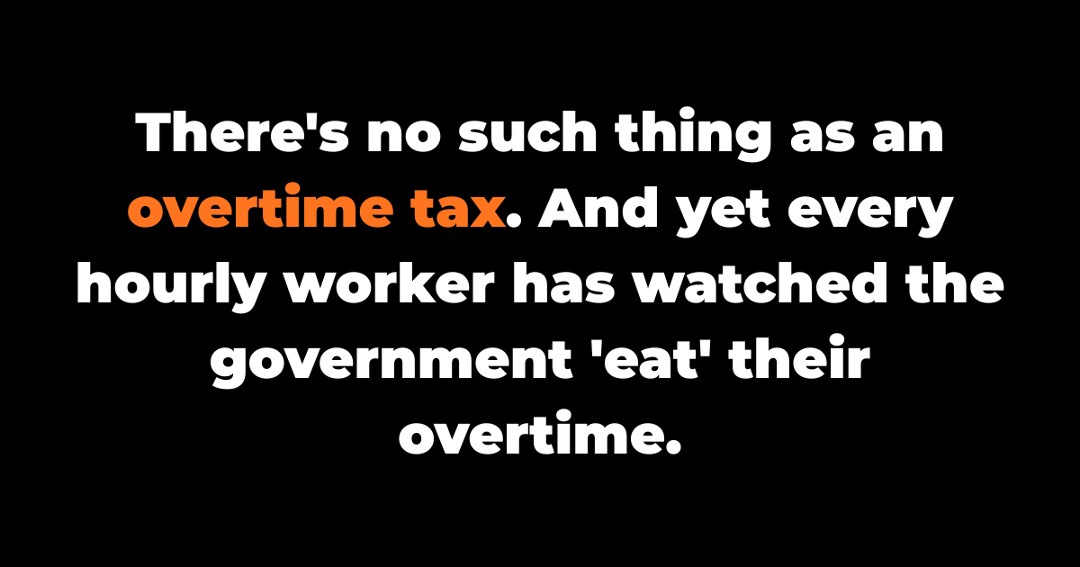 The biggest lie in hourly work: 'overtime is taxed at 50%.
