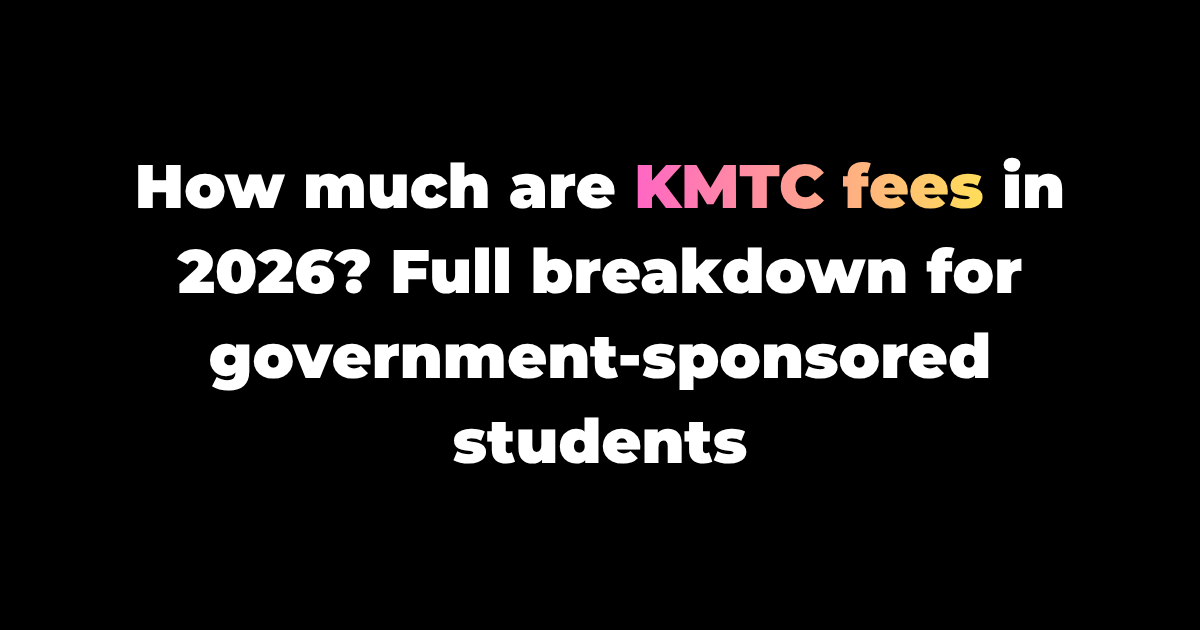 How much are KMTC fees in 2026? Full breakdown for government-sponsored students
