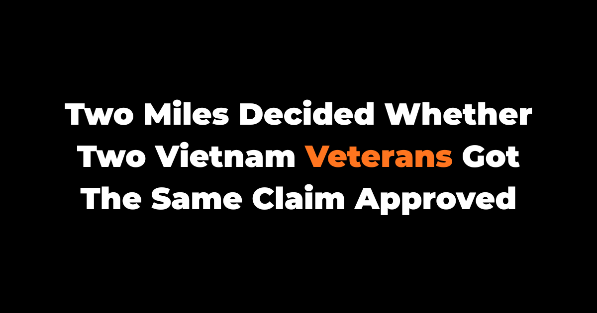 Two Miles Decided Whether Two Vietnam Veterans Got The Same Claim Approved