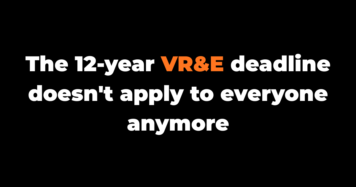 The 12-year VR&E deadline doesn't apply to everyone anymore