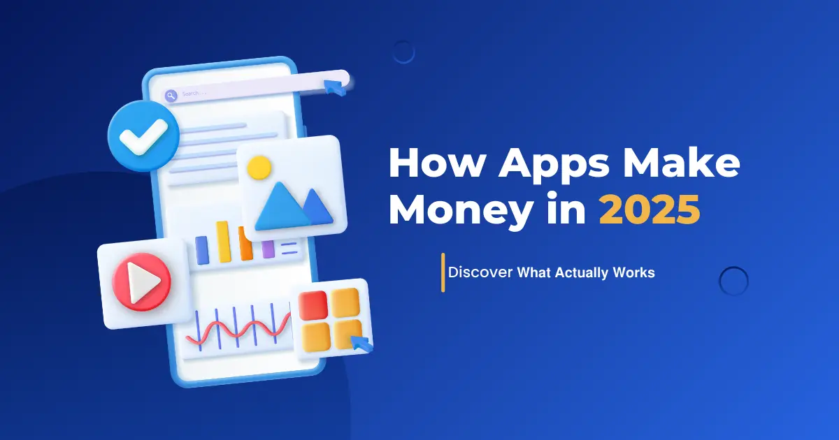 How Apps Make Money – What Actually Works in 2025