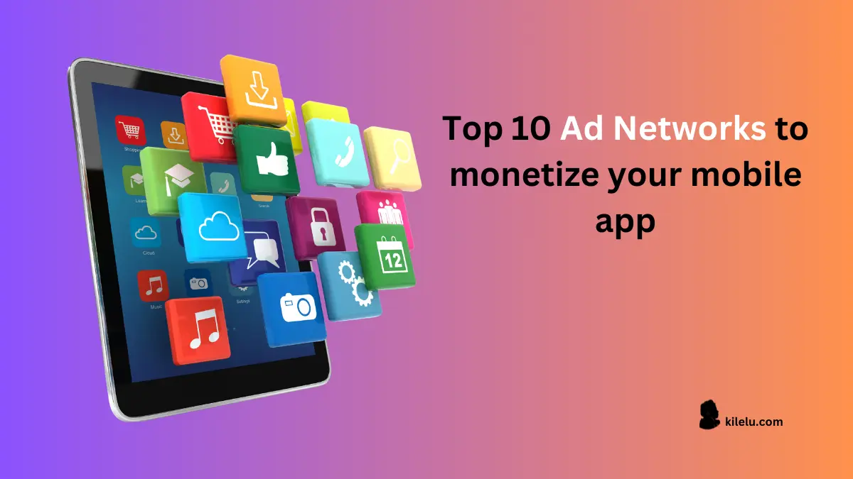 Top 10 Ad Networks to monetize your mobile app